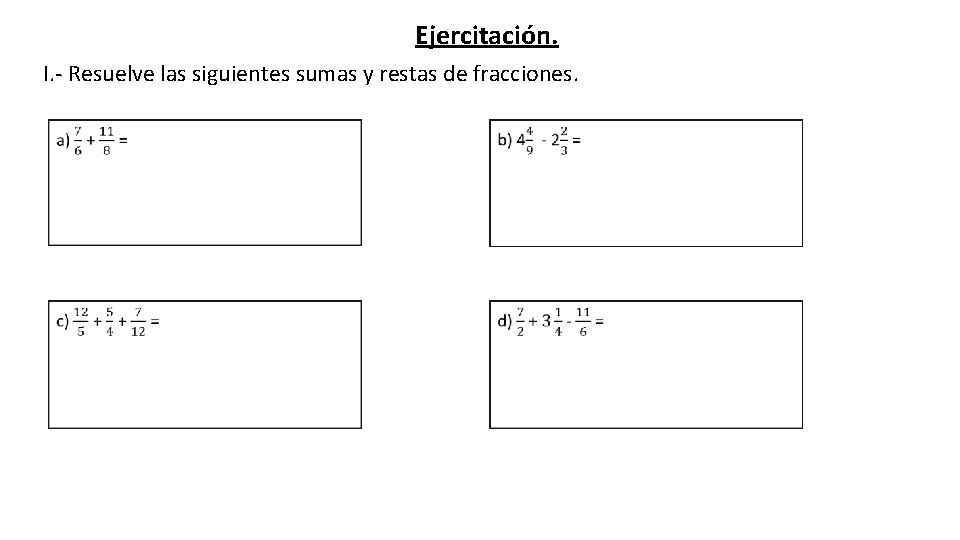 Ejercitación. I. - Resuelve las siguientes sumas y restas de fracciones. 