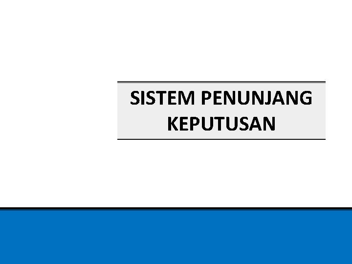 SISTEM PENUNJANG KEPUTUSAN 