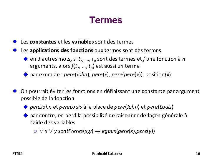 Termes ● ● Les constantes et les variables sont des termes Les applications des Termes ● ● Les constantes et les variables sont des termes Les applications des