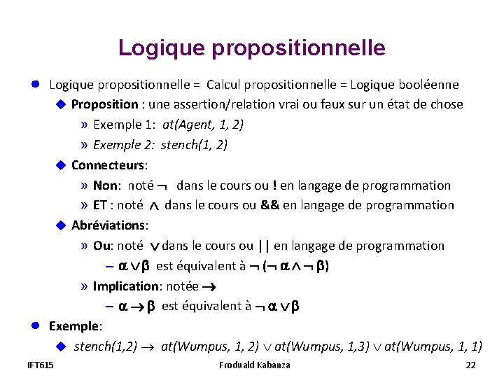 Logique propositionnelle ● ● Logique propositionnelle = Calcul propositionnelle = Logique booléenne u Proposition Logique propositionnelle ● ● Logique propositionnelle = Calcul propositionnelle = Logique booléenne u Proposition