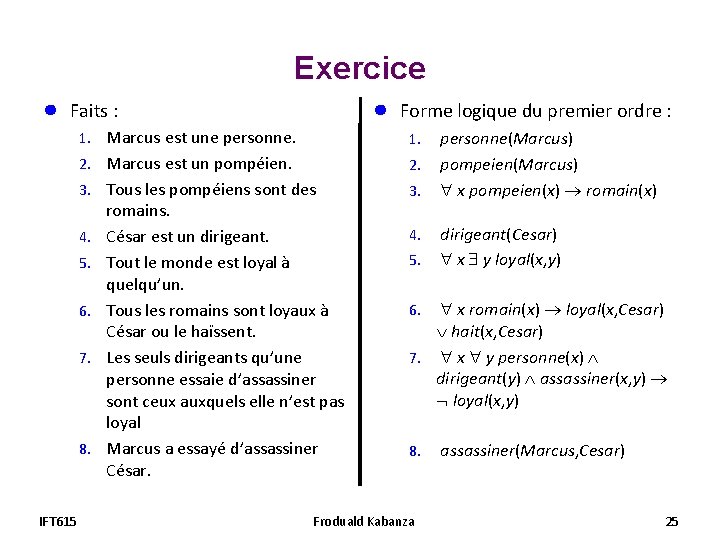 Exercice ● ● Faits : 1. Marcus est une personne. 1. personne(Marcus) 2. Marcus Exercice ● ● Faits : 1. Marcus est une personne. 1. personne(Marcus) 2. Marcus