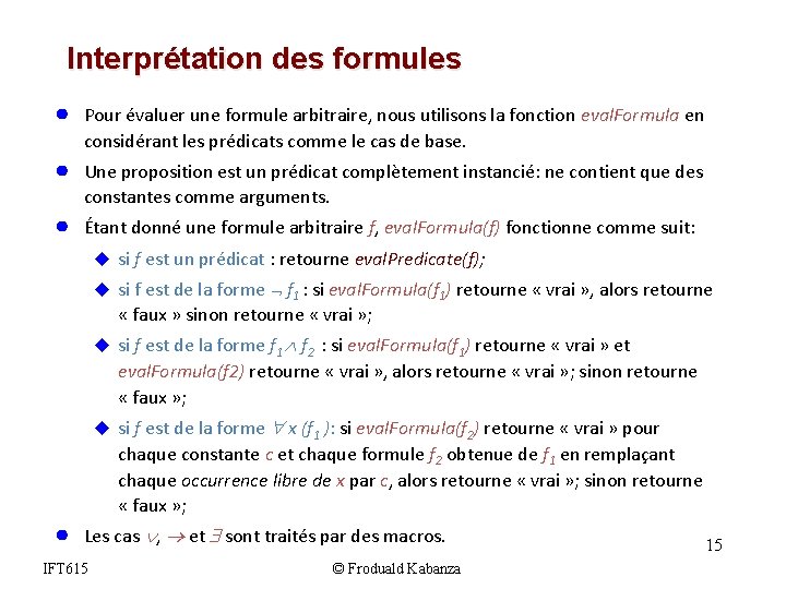 Interprétation des formules ● Pour évaluer une formule arbitraire, nous utilisons la fonction eval. Interprétation des formules ● Pour évaluer une formule arbitraire, nous utilisons la fonction eval.