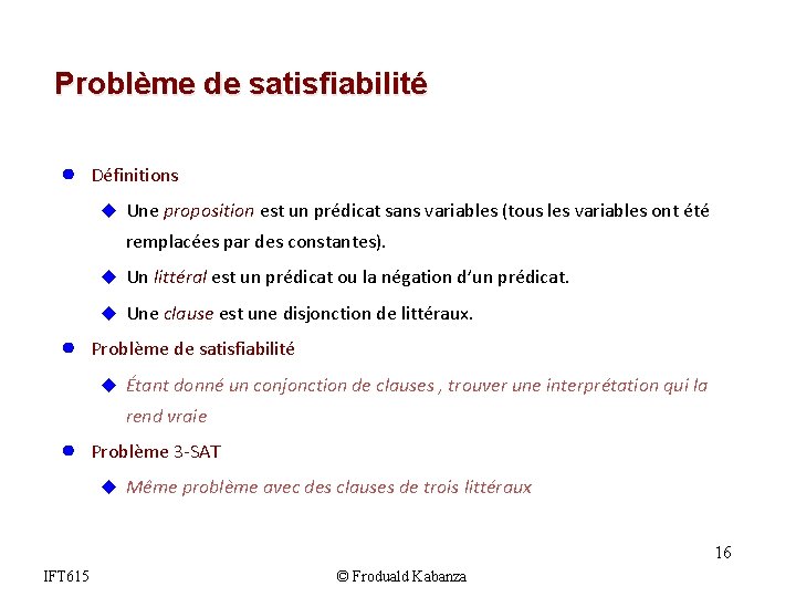 Problème de satisfiabilité ● Définitions u Une proposition est un prédicat sans variables (tous Problème de satisfiabilité ● Définitions u Une proposition est un prédicat sans variables (tous