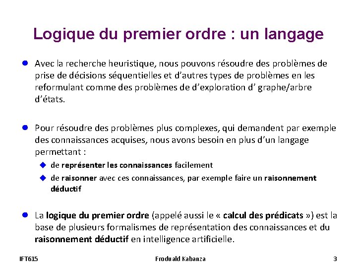 Logique du premier ordre : un langage ● Avec la recherche heuristique, nous pouvons Logique du premier ordre : un langage ● Avec la recherche heuristique, nous pouvons
