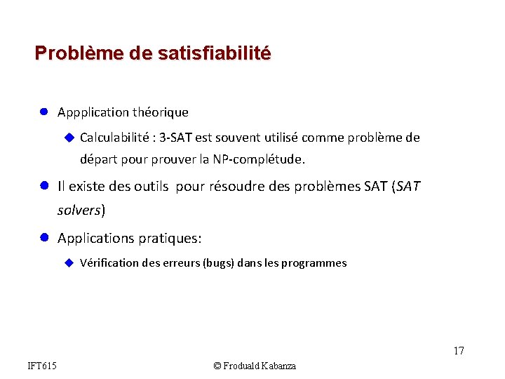 Problème de satisfiabilité ● Appplication théorique u Calculabilité : 3 -SAT est souvent utilisé Problème de satisfiabilité ● Appplication théorique u Calculabilité : 3 -SAT est souvent utilisé