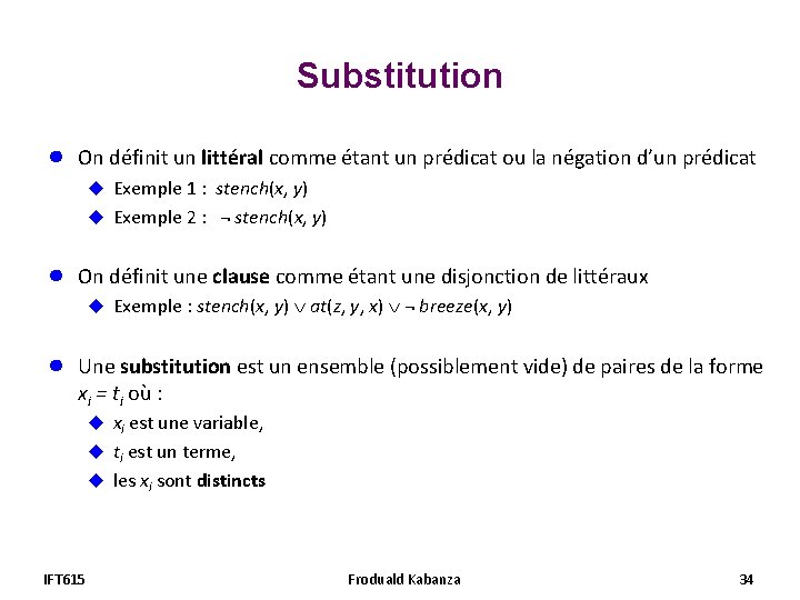 Substitution ● On définit un littéral comme étant un prédicat ou la négation d’un Substitution ● On définit un littéral comme étant un prédicat ou la négation d’un