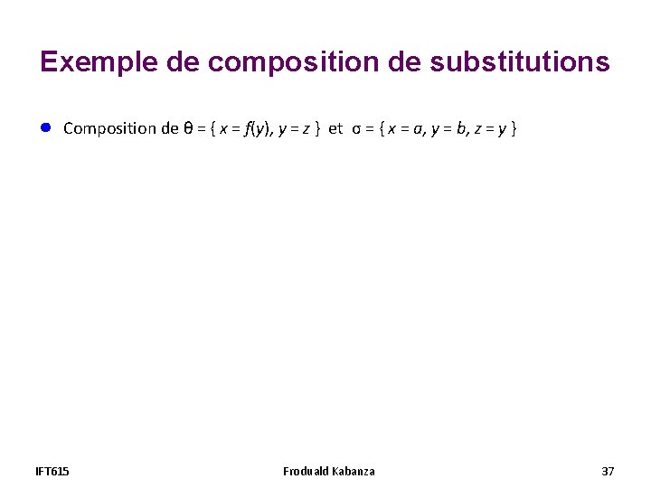 Exemple de composition de substitutions ● Composition de θ = { x = f(y), Exemple de composition de substitutions ● Composition de θ = { x = f(y),