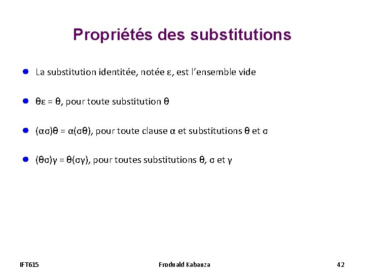 Propriétés des substitutions ● La substitution identitée, notée ε, est l’ensemble vide ● θε Propriétés des substitutions ● La substitution identitée, notée ε, est l’ensemble vide ● θε