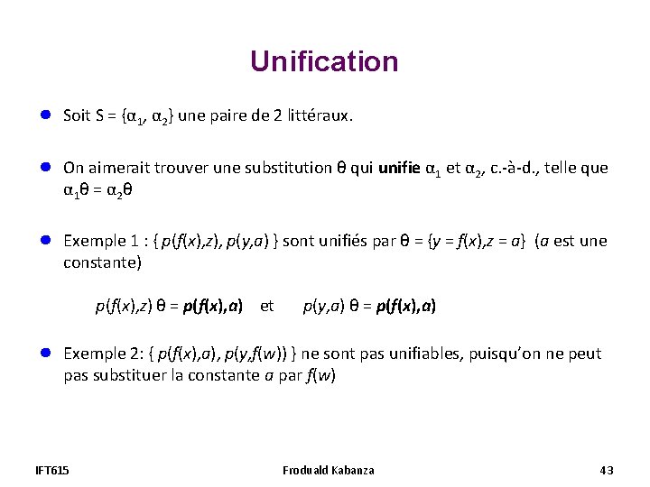 Unification ● Soit S = {α 1, α 2} une paire de 2 littéraux. Unification ● Soit S = {α 1, α 2} une paire de 2 littéraux.