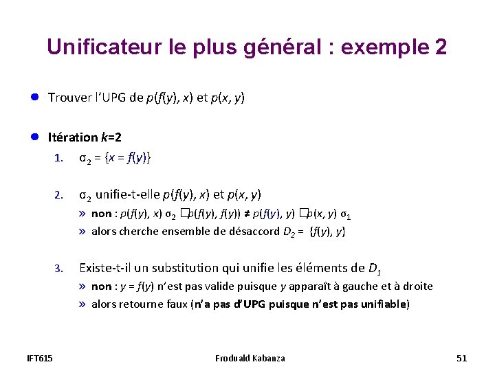 Unificateur le plus général : exemple 2 ● Trouver l’UPG de p(f(y), x) et Unificateur le plus général : exemple 2 ● Trouver l’UPG de p(f(y), x) et
