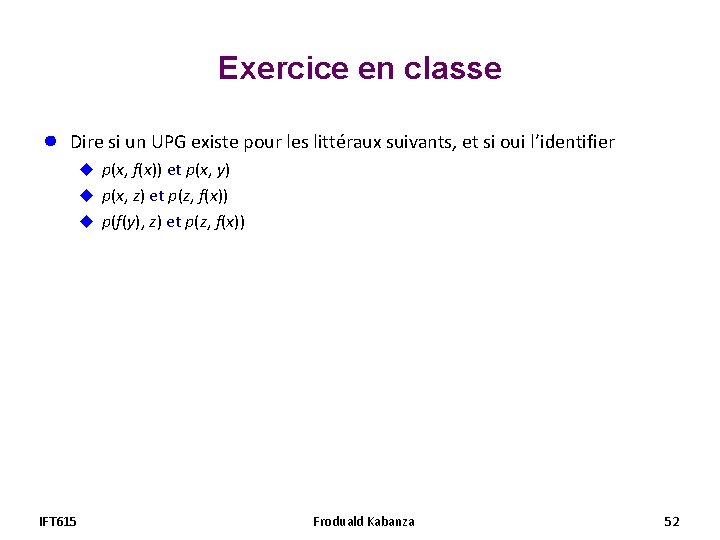 Exercice en classe ● Dire si un UPG existe pour les littéraux suivants, et Exercice en classe ● Dire si un UPG existe pour les littéraux suivants, et
