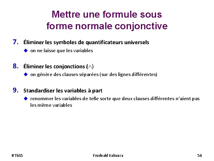 Mettre une formule sous forme normale conjonctive 7. Éliminer les symboles de quantificateurs universels Mettre une formule sous forme normale conjonctive 7. Éliminer les symboles de quantificateurs universels