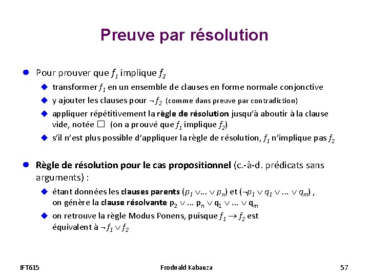 Preuve par résolution ● Pour prouver que f 1 implique f 2 u transformer Preuve par résolution ● Pour prouver que f 1 implique f 2 u transformer