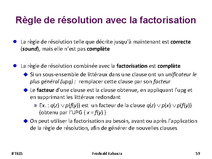 Règle de résolution avec la factorisation ● La règle de résolution telle que décrite Règle de résolution avec la factorisation ● La règle de résolution telle que décrite