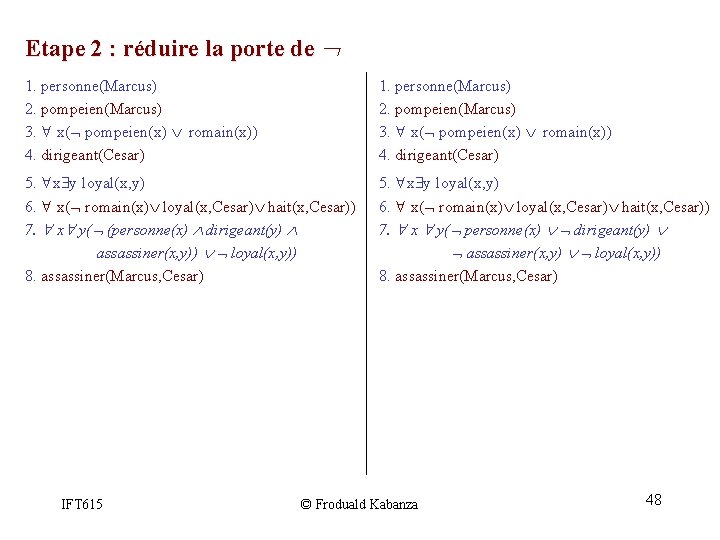 Etape 2 : réduire la porte de 1. personne(Marcus) 2. pompeien(Marcus) 3. x( pompeien(x) Etape 2 : réduire la porte de 1. personne(Marcus) 2. pompeien(Marcus) 3. x( pompeien(x)