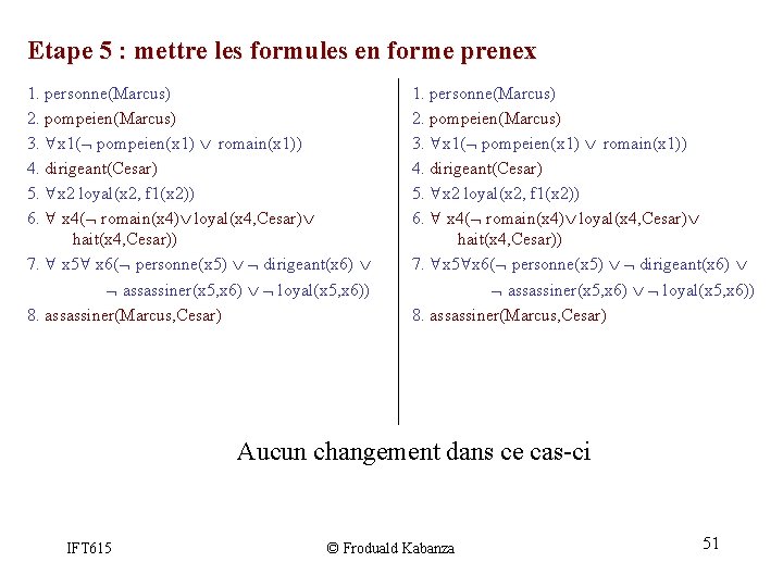 Etape 5 : mettre les formules en forme prenex 1. personne(Marcus) 2. pompeien(Marcus) 3. Etape 5 : mettre les formules en forme prenex 1. personne(Marcus) 2. pompeien(Marcus) 3.