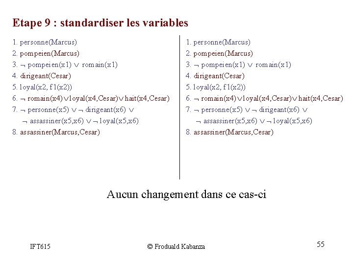 Etape 9 : standardiser les variables 1. personne(Marcus) 2. pompeien(Marcus) 3. pompeien(x 1) romain(x Etape 9 : standardiser les variables 1. personne(Marcus) 2. pompeien(Marcus) 3. pompeien(x 1) romain(x