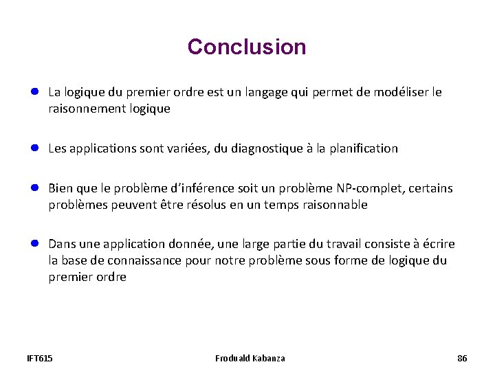 Conclusion ● La logique du premier ordre est un langage qui permet de modéliser Conclusion ● La logique du premier ordre est un langage qui permet de modéliser