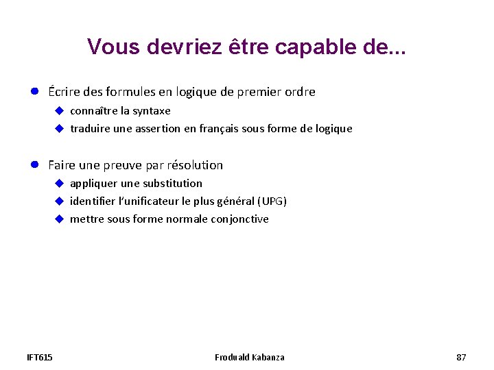 Vous devriez être capable de. . . ● Écrire des formules en logique de Vous devriez être capable de. . . ● Écrire des formules en logique de