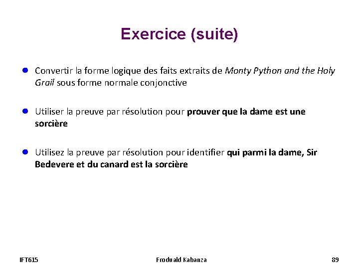 Exercice (suite) ● Convertir la forme logique des faits extraits de Monty Python and Exercice (suite) ● Convertir la forme logique des faits extraits de Monty Python and