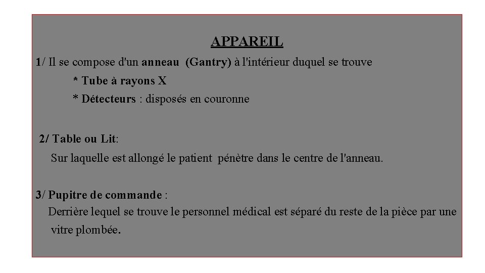 APPAREIL 1/ Il se compose d'un anneau (Gantry) à l'intérieur duquel se trouve * APPAREIL 1/ Il se compose d'un anneau (Gantry) à l'intérieur duquel se trouve *