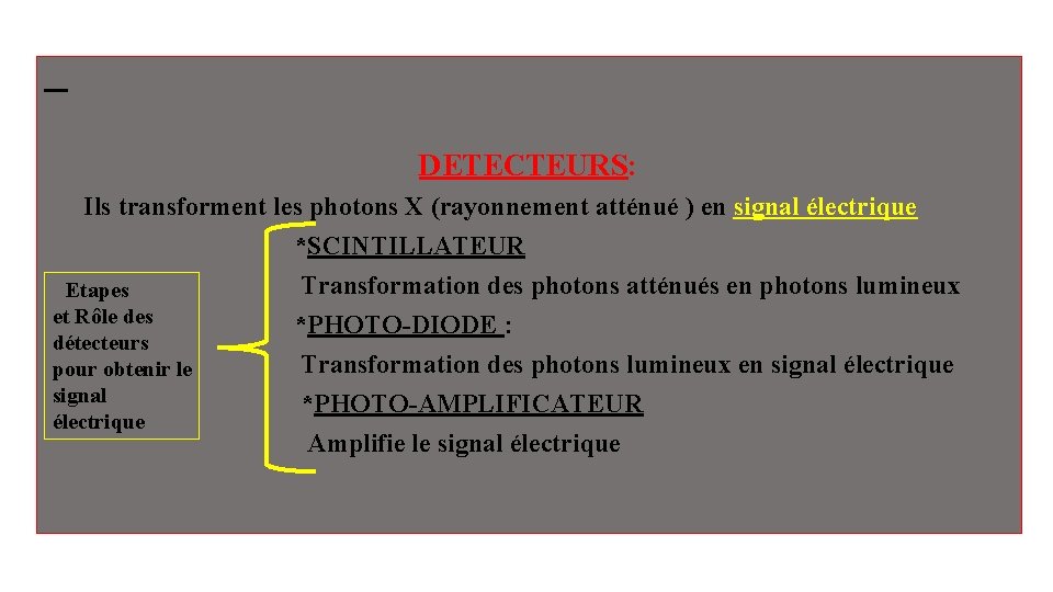 DETECTEURS: Ils transforment les photons X (rayonnement atténué ) en signal électrique *SCINTILLATEUR DETECTEURS: Ils transforment les photons X (rayonnement atténué ) en signal électrique *SCINTILLATEUR