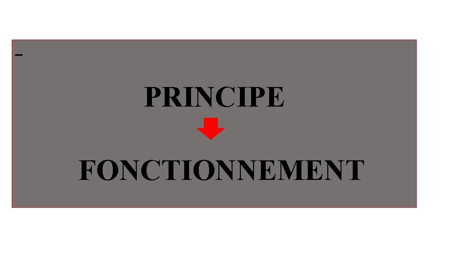 PRINCIPE FONCTIONNEMENT PRINCIPE FONCTIONNEMENT