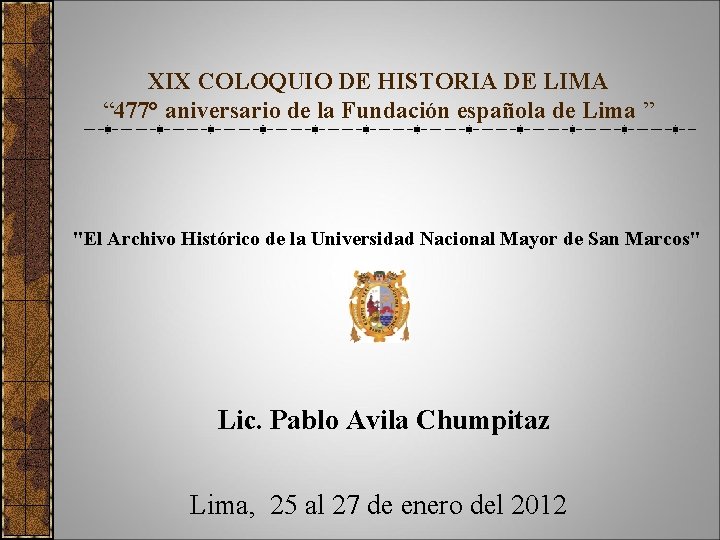 XIX COLOQUIO DE HISTORIA DE LIMA “ 477° aniversario de la Fundación española de