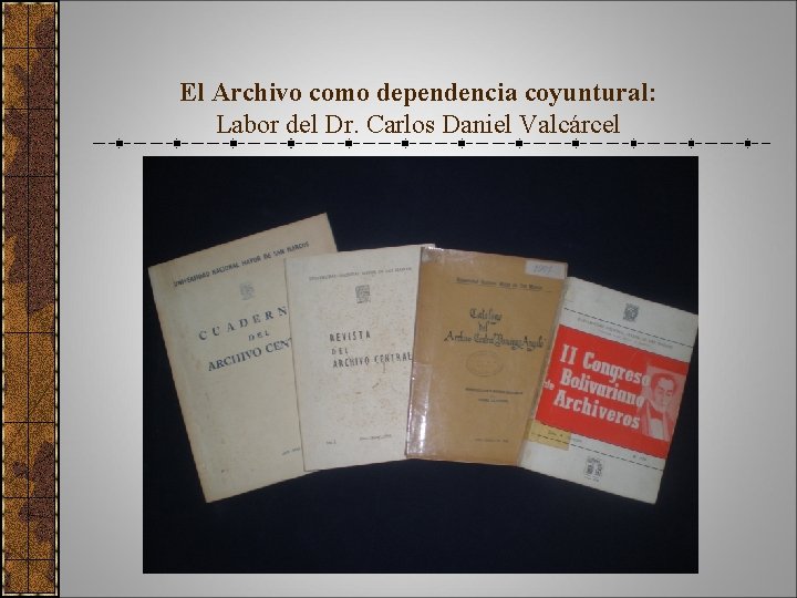 El Archivo como dependencia coyuntural: Labor del Dr. Carlos Daniel Valcárcel 