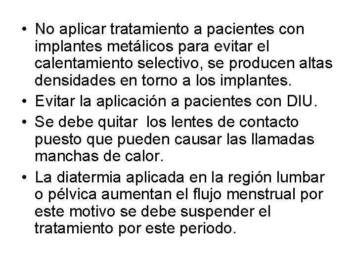 • No aplicar tratamiento a pacientes con implantes metálicos para evitar el calentamiento • No aplicar tratamiento a pacientes con implantes metálicos para evitar el calentamiento