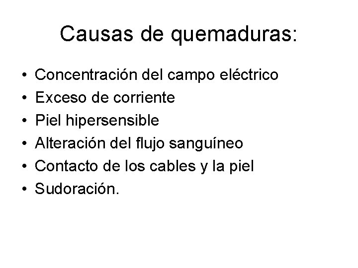 Causas de quemaduras: • • • Concentración del campo eléctrico Exceso de corriente Piel Causas de quemaduras: • • • Concentración del campo eléctrico Exceso de corriente Piel