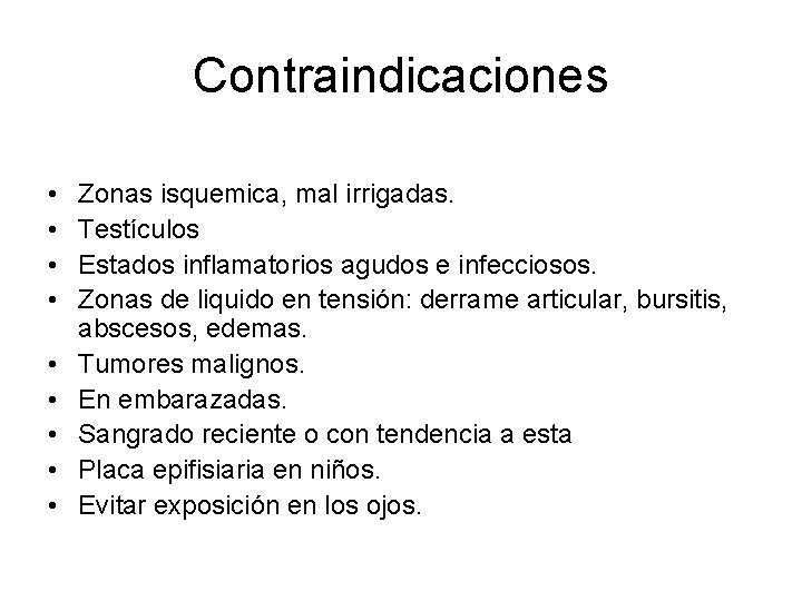 Contraindicaciones • • • Zonas isquemica, mal irrigadas. Testículos Estados inflamatorios agudos e infecciosos. Contraindicaciones • • • Zonas isquemica, mal irrigadas. Testículos Estados inflamatorios agudos e infecciosos.