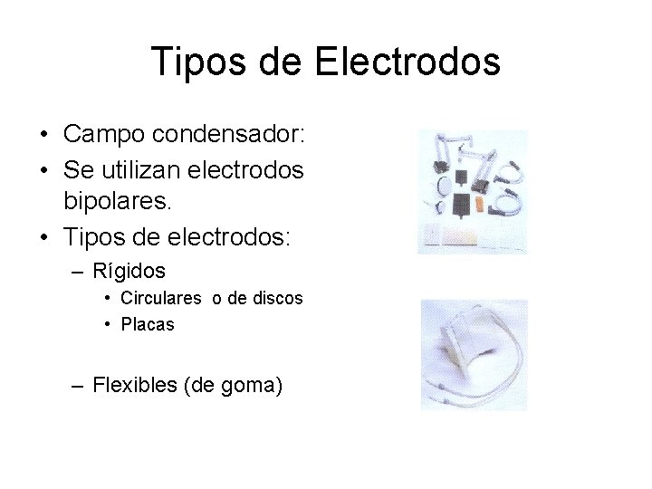 Tipos de Electrodos • Campo condensador: • Se utilizan electrodos bipolares. • Tipos de Tipos de Electrodos • Campo condensador: • Se utilizan electrodos bipolares. • Tipos de