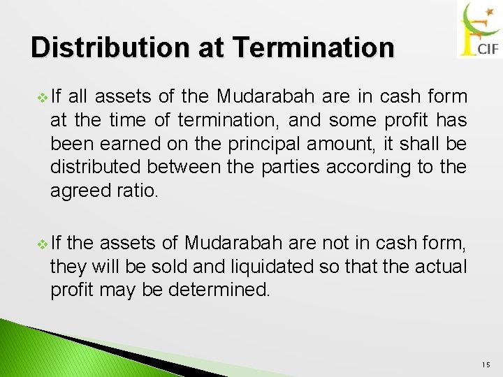 Distribution at Termination v If all assets of the Mudarabah are in cash form