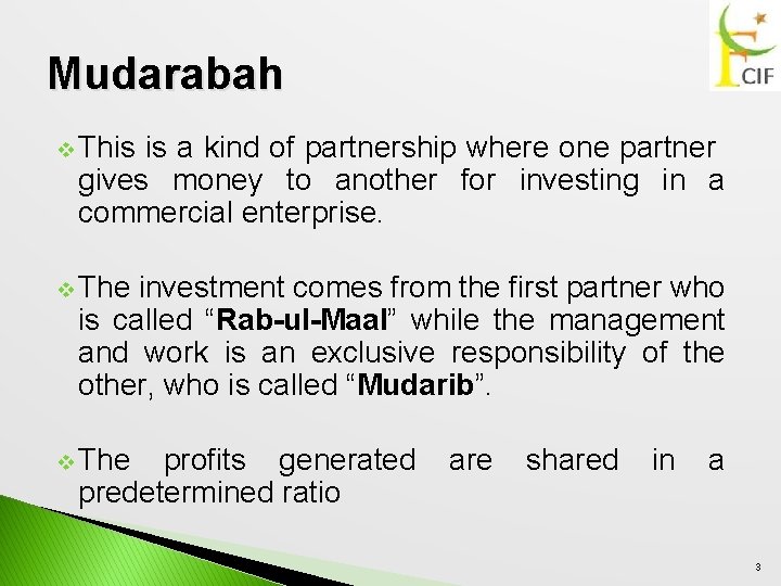 Mudarabah v This is a kind of partnership where one partner gives money to
