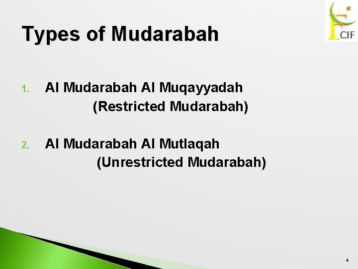 Types of Mudarabah 1. Al Mudarabah Al Muqayyadah (Restricted Mudarabah) 2. Al Mudarabah Al