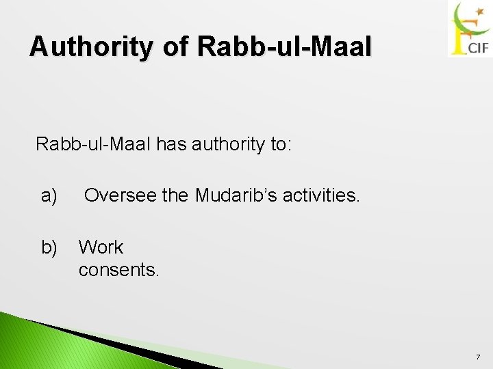 Authority of Rabb-ul-Maal has authority to: a) Oversee the Mudarib’s activities. b) Work consents.