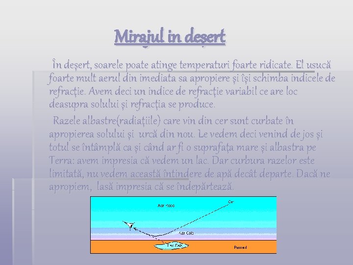 Mirajul in deşert În deşert, soarele poate atinge temperaturi foarte ridicate. El usucă foarte