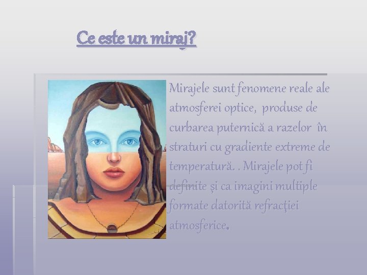  Ce este un miraj? § Mirajele sunt fenomene reale atmosferei optice, produse de