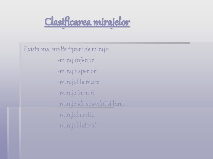  Clasificarea mirajelor Exista mai multe tipuri de miraje: -miraj inferior -miraj superior -mirajul