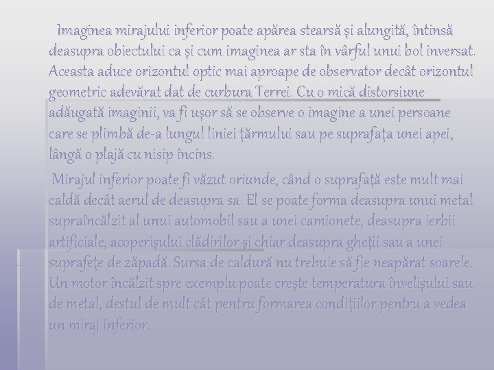 Imaginea mirajului inferior poate apărea stearsă şi alungită, întinsă deasupra obiectului ca şi cum