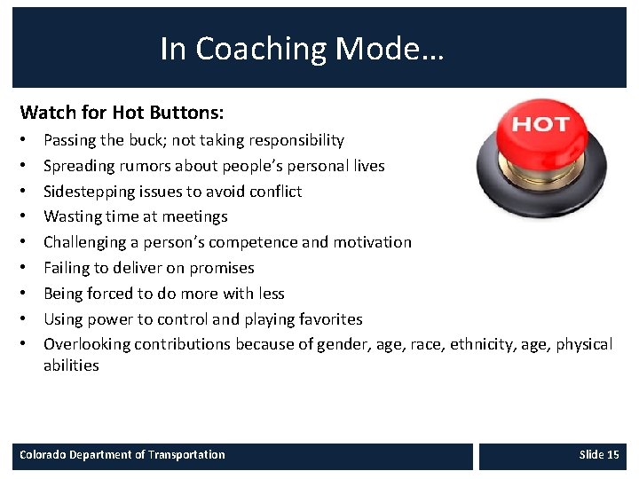 In Coaching Mode… Watch for Hot Buttons: • • • Passing the buck; not