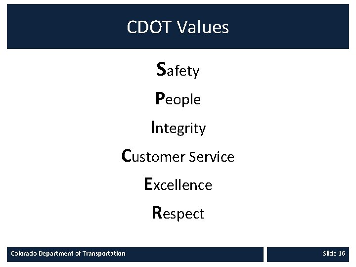 CDOT Values Safety People Integrity Customer Service Excellence Respect Colorado Department of Transportation Slide