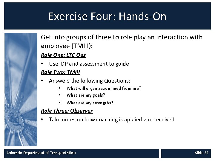 Exercise Four: Hands-On Get into groups of three to role play an interaction with