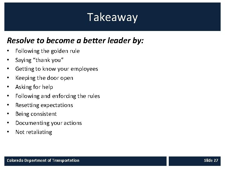 Takeaway Resolve to become a better leader by: • • • Following the golden