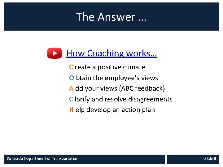 The Answer … How Coaching works… C reate a positive climate O btain the