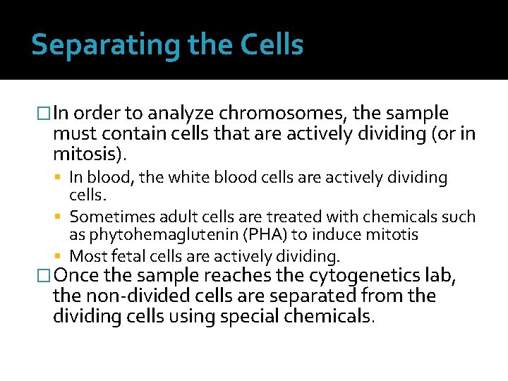 Separating the Cells �In order to analyze chromosomes, the sample must contain cells that