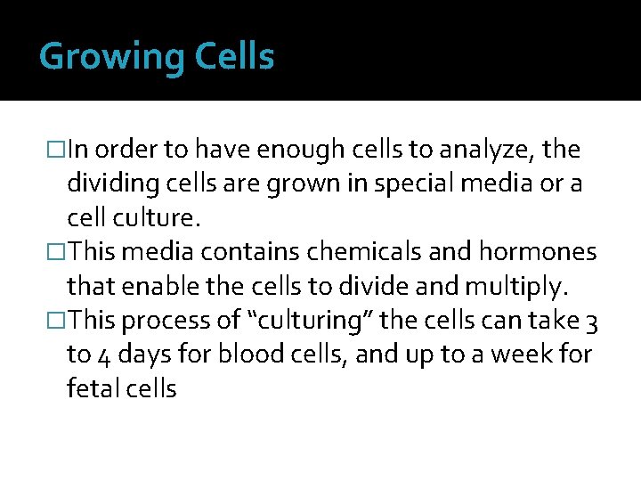 Growing Cells �In order to have enough cells to analyze, the dividing cells are