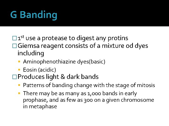 G Banding � 1 st use a protease to digest any protins �Giemsa reagent