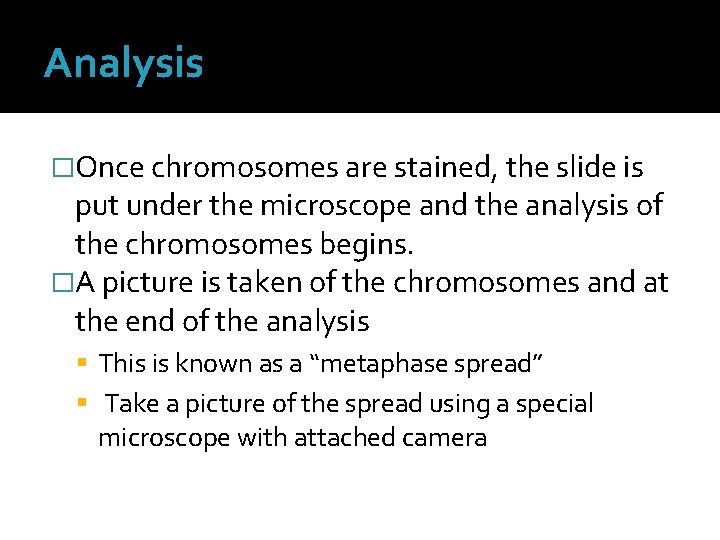 Analysis �Once chromosomes are stained, the slide is put under the microscope and the